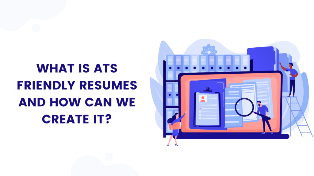 What is ATS (Applicant Tracking System) Friendly Resumes and How can we create it
